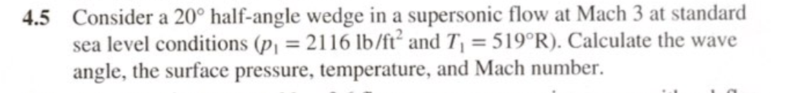 4 5 Consider A 20 Half Angle Wedge In A Supersonic Flow At Mach 3 At Standard Sea Level Conditions P 2116 Lb Ft An 1