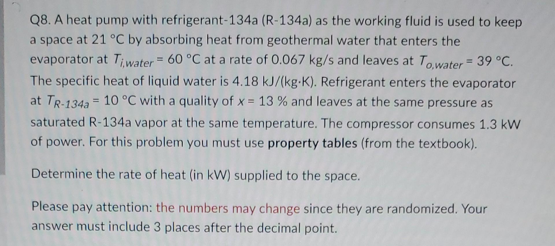 Q8 A Heat Pump With Refrigerant 134a R 134a As The Working Fluid Is Used To Keep A Space At 21 C By Absorbing Heat F 1