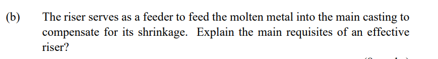 B The Riser Serves As A Feeder To Feed The Molten Metal Into The Main Casting To Compensate For Its Shrinkage Explain 1