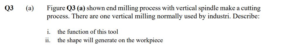 Q3 A Figure Q3 A Shown End Milling Process With Vertical Spindle Make A Cutting Process There Are One Vertical Mill 1