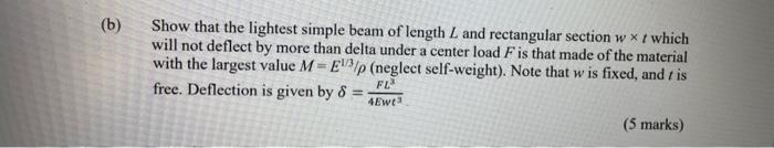 B Show That The Lightest Simple Beam Of Length L And Rectangular Section W X T Which Will Not Deflect By More Than Del 1