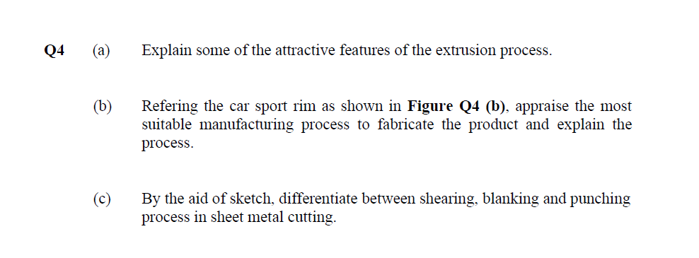 Q4 A B C Explain Some Of The Attractive Features Of The Extrusion Process Refering The Car Sport Rim As Shown In 1