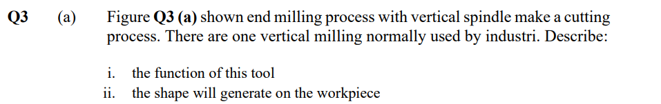 Q3 A Figure Q3 A Shown End Milling Process With Vertical Spindle Make A Cutting Process There Are One Vertical Mill 1