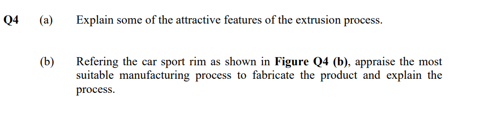 Q4 A B Explain Some Of The Attractive Features Of The Extrusion Process Refering The Car Sport Rim As Shown In Figu 1