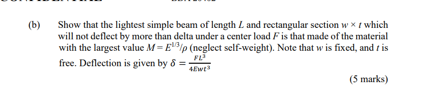B Show That The Lightest Simple Beam Of Length L And Rectangular Section W T Which Will Not Deflect By More Than Del 1