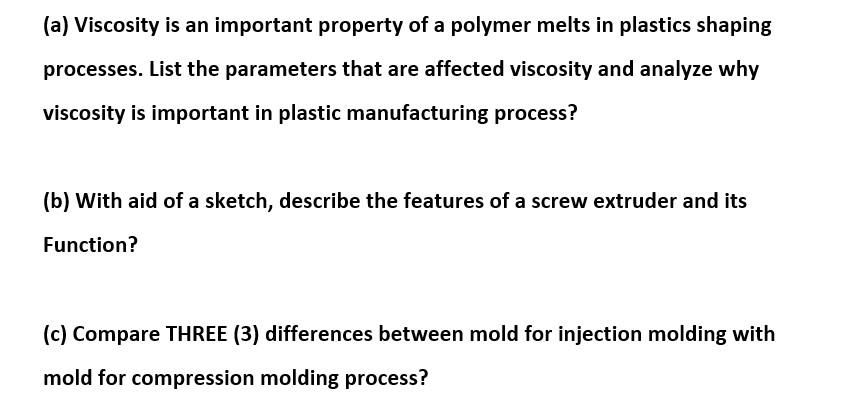 A Viscosity Is An Important Property Of A Polymer Melts In Plastics Shaping Processes List The Parameters That Are Af 1
