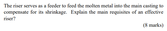 The Riser Serves As A Feeder To Feed The Molten Metal Into The Main Casting To Compensate For Its Shrinkage Explain The 1