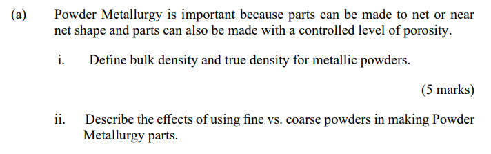 A Powder Metallurgy Is Important Because Parts Can Be Made To Net Or Near Net Shape And Parts Can Also Be Made With A 1