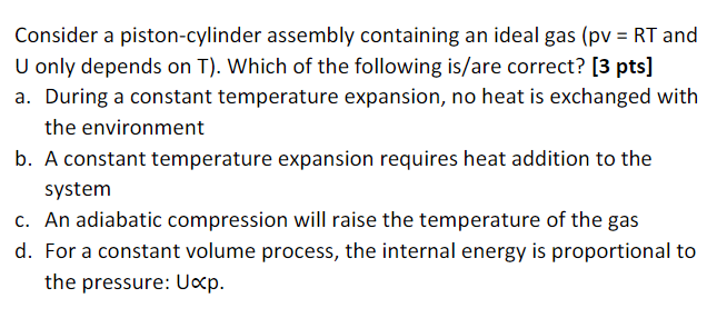 Consider A Piston Cylinder Assembly Containing An Ideal Gas Pv Rt And U Only Depends On T Which Of The Following Is 1