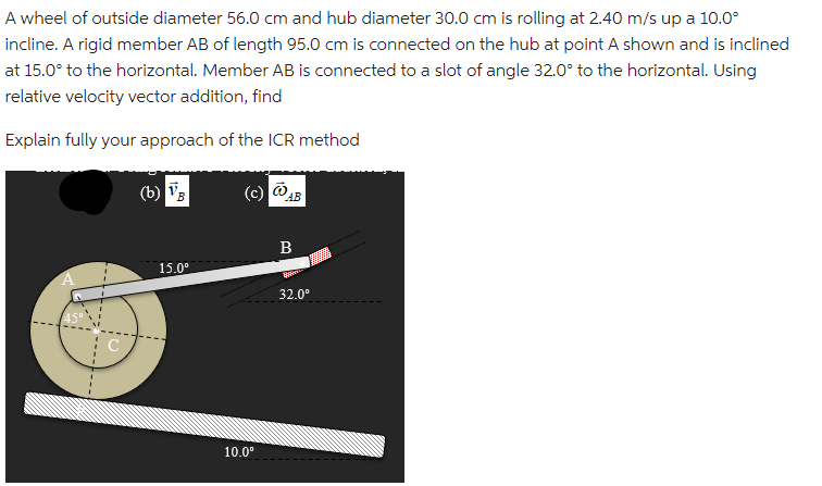 A Wheel Of Outside Diameter 56 0 Cm And Hub Diameter 30 0 Cm Is Rolling At 2 40 M S Up A 10 0 Incline A Rigid Member A 1