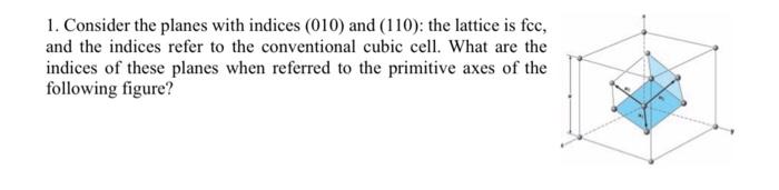 1 Consider The Planes With Indices 010 And 110 The Lattice Is Foc And The Indices Refer To The Conventional Cubic 1