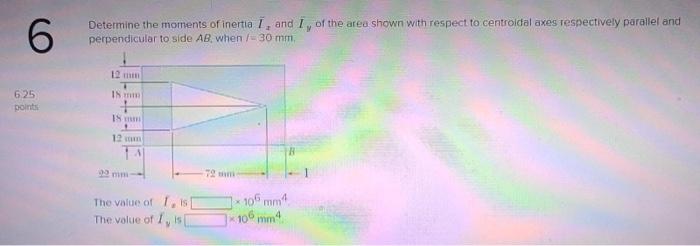 6 6 25 Points Determine The Moments Of Inertia I And I Of The Area Shown With Respect To Centroidal Axes Respectively 1