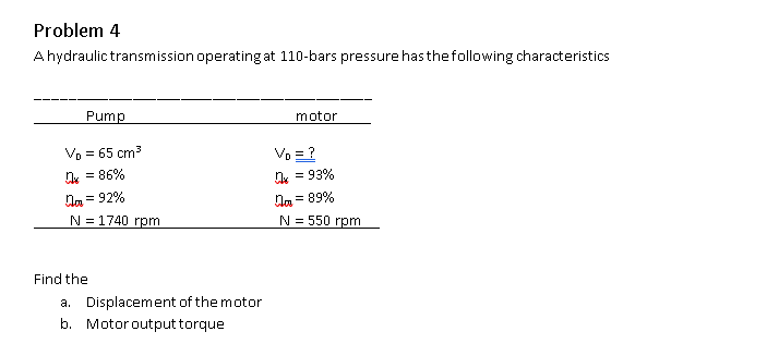 Problem 4 A Hydraulic Transmission Operating At 110 Bars Pressure Has The Following Characteristics Pump Vo 65 Cm X 1