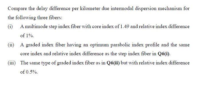 Compare The Delay Difference Per Kilometer Due Intermodal Dispersion Mechanism For The Following Three Fibers 1 A Mul 1