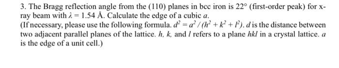 3 The Bragg Reflection Angle From The 110 Planes In Bcc Iron Is 22 First Order Peak For X Ray Beam With I 1 54 1