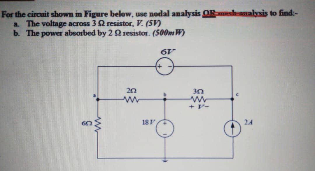 For The Circuit Shown In Figure Below Use Nodal Analysis Or Analysis To Find A The Voltage Across 3 Resistor V 57 1