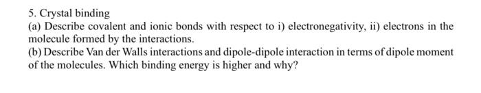 5 Crystal Binding A Describe Covalent And Ionic Bonds With Respect To I Electronegativity Ii Electrons In The Mole 1