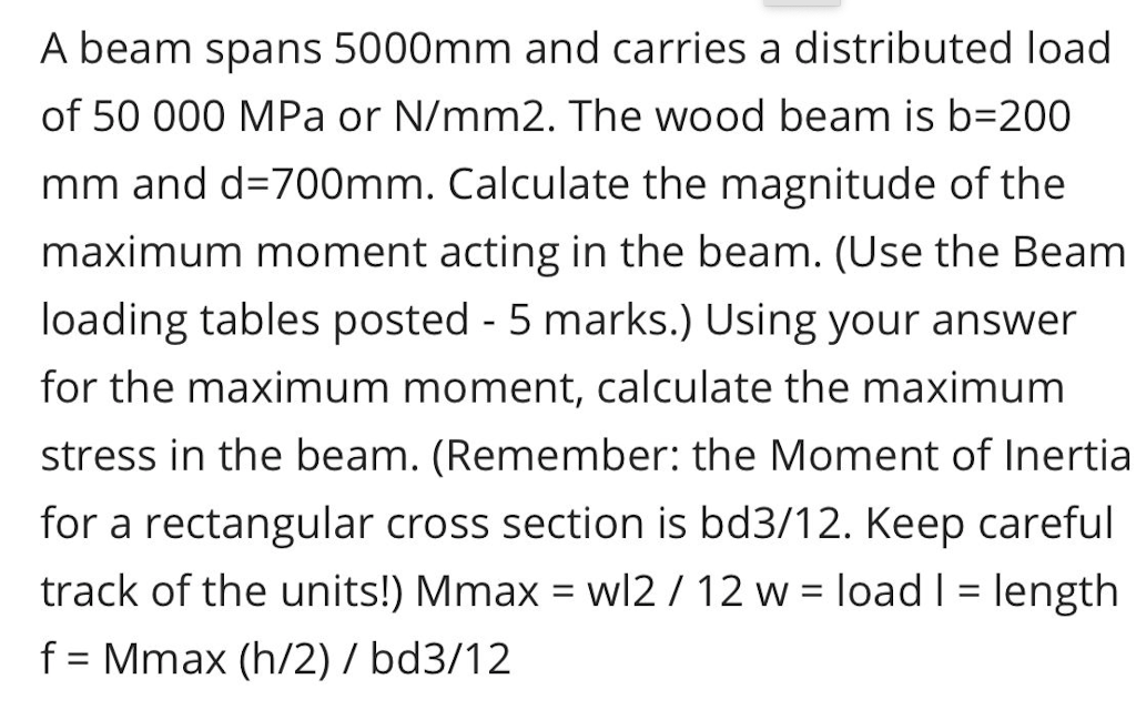 A Beam Spans 5000mm And Carries A Distributed Load Of 50 000 Mpa Or N Mm2 The Wood Beam Is B 200 Mm And D 700mm Calcul 1