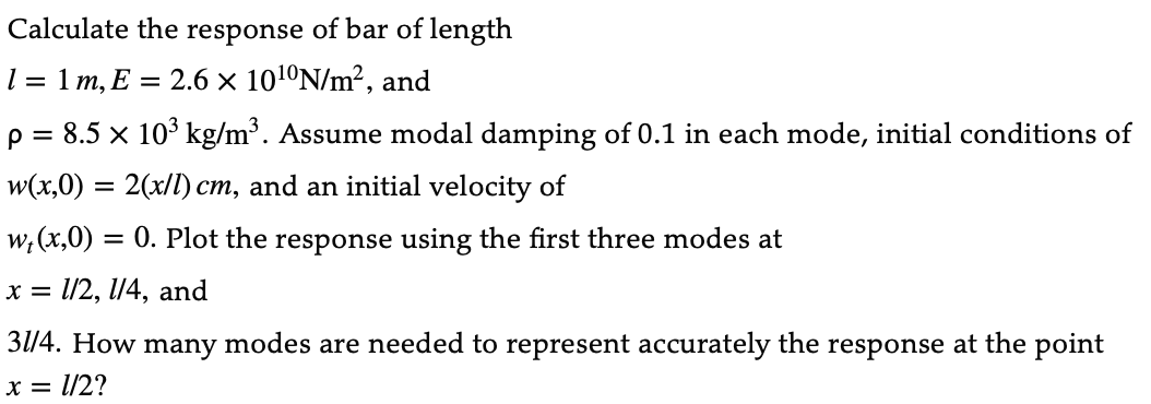 Calculate The Response Of Bar Of Length 1 1 M E 2 6 10 N M And P 8 5 10 Kg M Assume Modal Damping Of 0 1