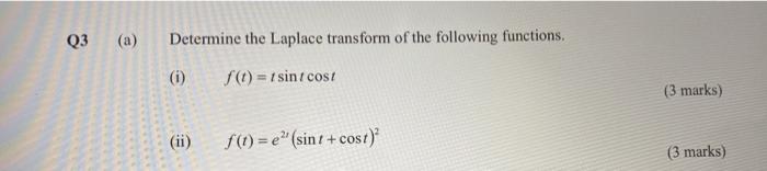 Q3 A Determine The Laplace Transform Of The Following Functions F T Tsint Cost I Ii F T E Sint Cost 3 Mark 1