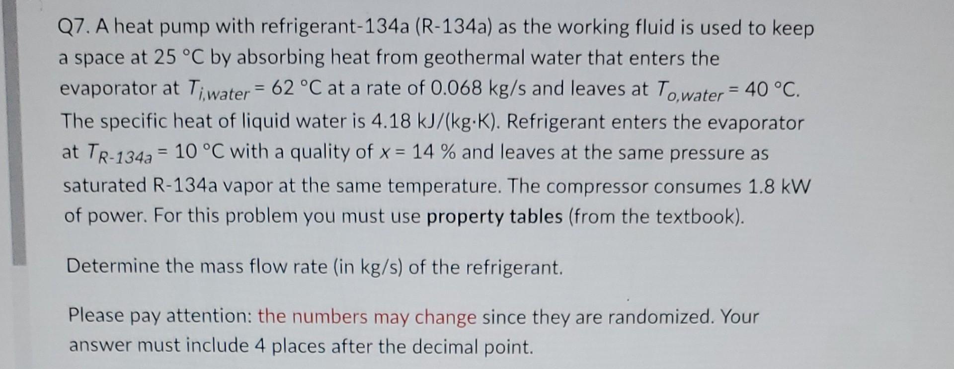 Q7 A Heat Pump With Refrigerant 134a R 134a As The Working Fluid Is Used To Keep A Space At 25 C By Absorbing Heat F 1