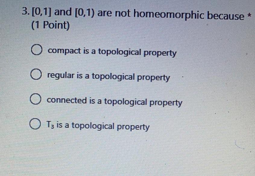 3 0 1 And 0 1 Are Not Homeomorphic Because 1 Point O Compact Is A Topological Property O Regular Is A Topologic 1