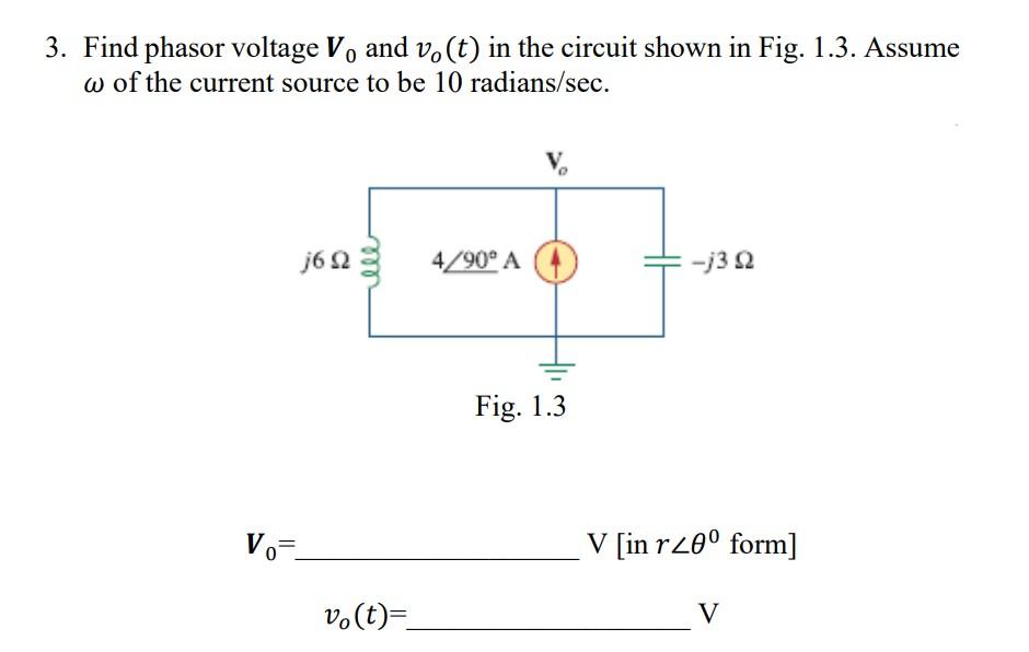 3 Find Phasor Voltage V And Vo T In The Circuit Shown In Fig 1 3 Assume W Of The Current Source To Be 10 Radians Se 1
