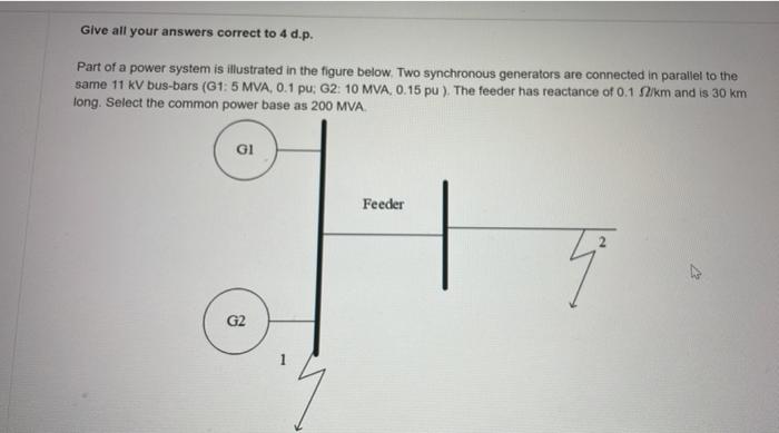 Give All Your Answers Correct To 4 D P Part Of A Power System Is Illustrated In The Figure Below Two Synchronous Gener 1