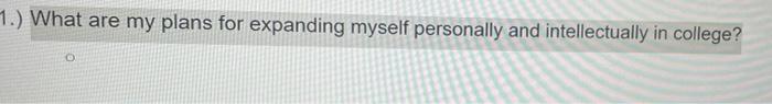 1 What Are My Plans For Expanding Myself Personally And Intellectually In College O 2 What Are My Comfort Zones A 1