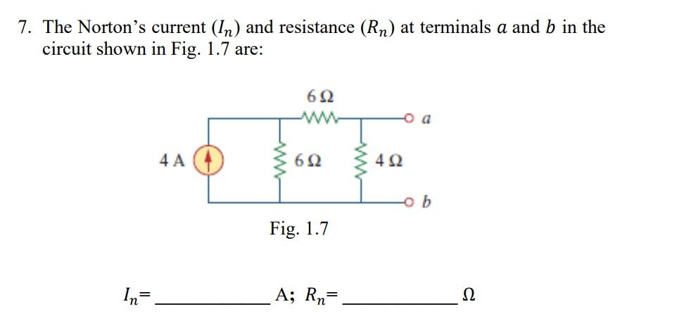 7 The Norton S Current In And Resistance Rn At Terminals A And B In The Circuit Shown In Fig 1 7 Are 612 O A 4a 6 1