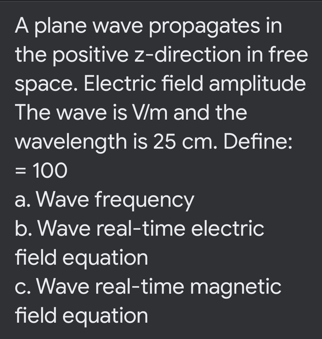 A Plane Wave Propagates In The Positive Z Direction In Free Space Electric Field Amplitude The Wave Is V M And The Wave 1
