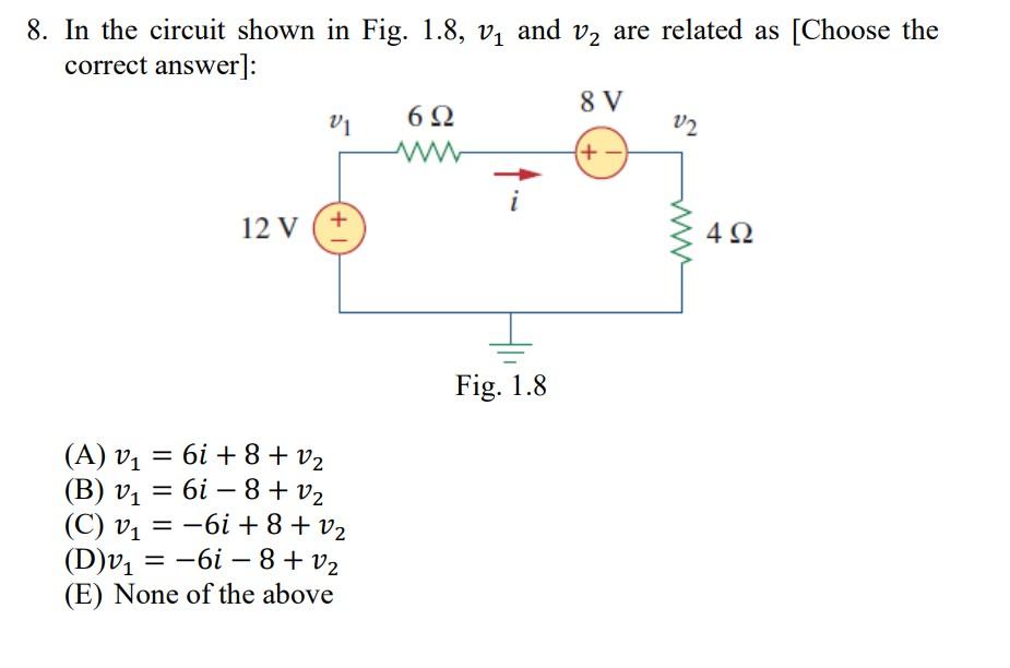 8 In The Circuit Shown In Fig 1 8 V1 And V2 Are Related As Choose The Correct Answer 8 V Vi 692 V2 W W 12 V 42 1