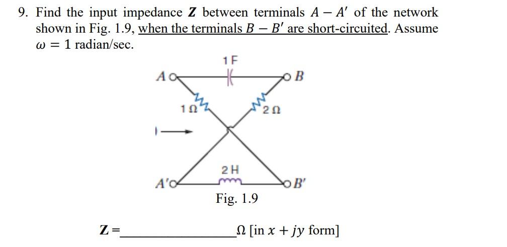 9 Find The Input Impedance Z Between Terminals A A Of The Network Shown In Fig 1 9 When The Terminals B B Are S 1