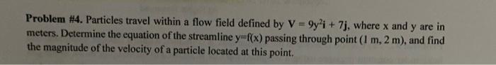 Problem 4 Particles Travel Within A Flow Field Defined By V 9y I 7j Where X And Y Are In Meters Determine The Eq 1