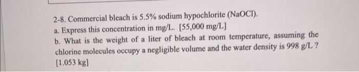 2 8 Commercial Bleach Is 5 5 Sodium Hypochlorite Naoci A Express This Concentration In Mg L 55 000 Mg L B What 1