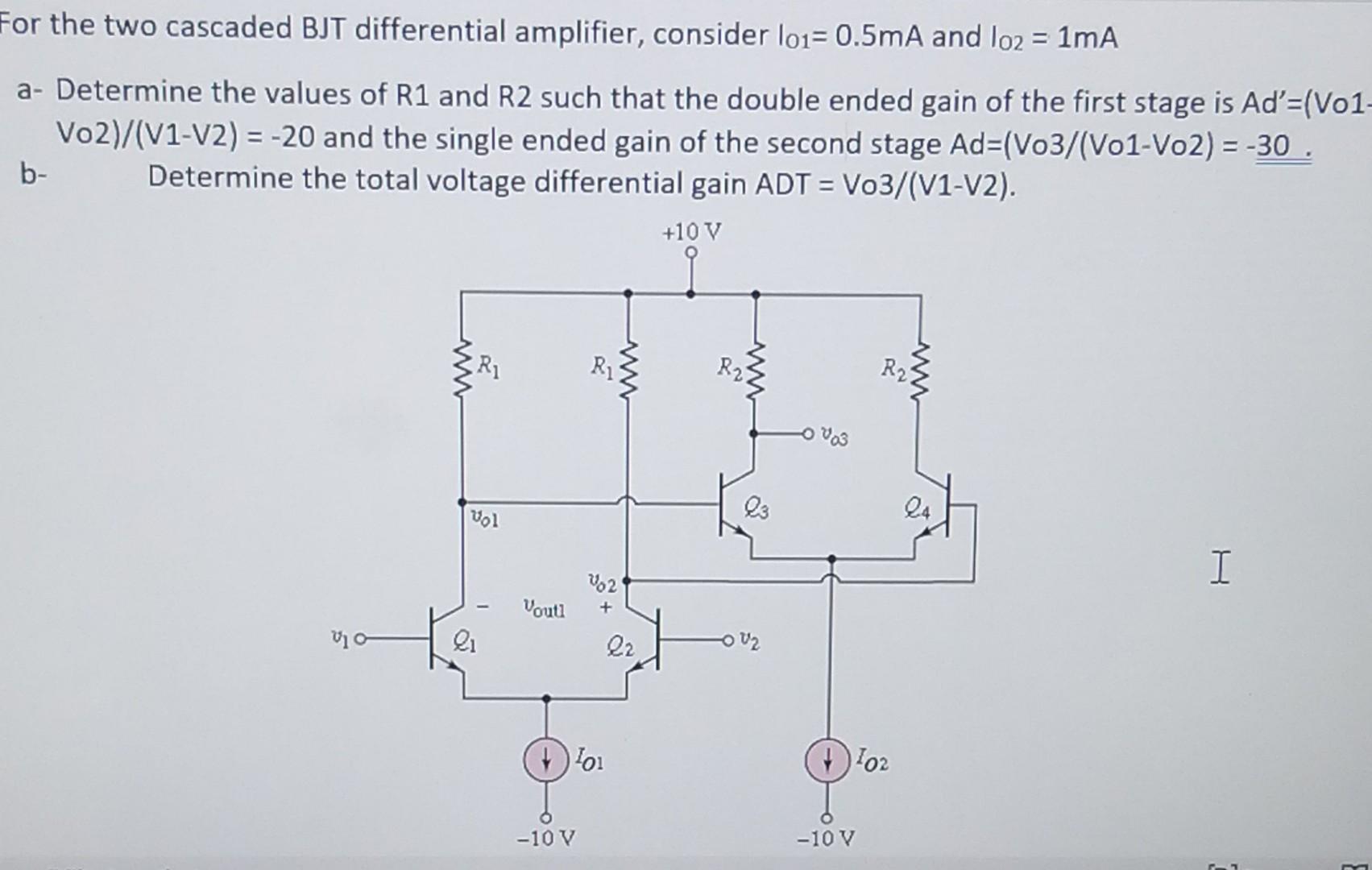 For The Two Cascaded Bjt Differential Amplifier Consider 101 0 5ma And Lo2 1ma A Determine The Values Of R1 And R2 1