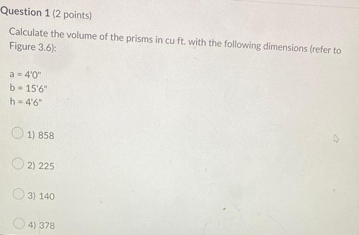 Question 1 2 Points Calculate The Volume Of The Prisms In Cu Ft With The Following Dimensions Refer To Figure 3 6 1