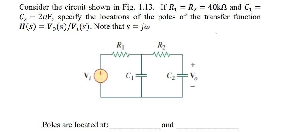 Consider The Circuit Shown In Fig 1 13 If R2 R2 40kn And C1 C2 2uf Specify The Locations Of The Poles Of 1
