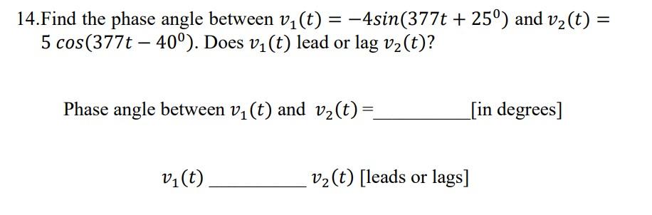 14 Find The Phase Angle Between V1 T 4sin 377t 25 And Vz T 5 Cos 377t 40o Does Vi T Lead Or Lag Vz T 1