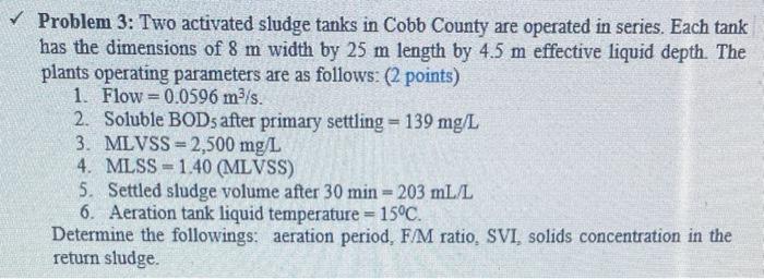 Problem 3 Two Activated Sludge Tanks In Cobb County Are Operated In Series Each Tank Has The Dimensions Of 8 M Width 1