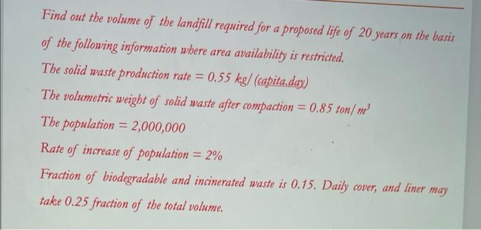 Find Out The Volume Of The Landfill Required For A Proposed Life Of 20 Years On The Basis Of The Following Information W 1