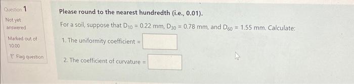 Question 1 Not Yet Answered Marked Out Of 10 00 P Flag Question Please Round To The Nearest Hundredth I E 0 01 For 1