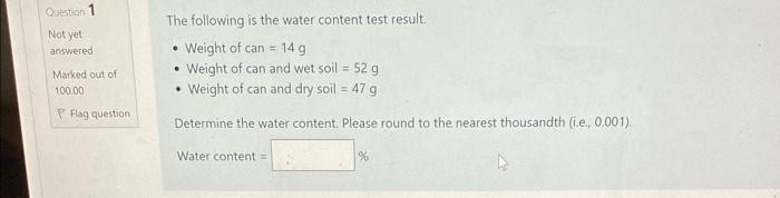 Question 1 Not Yet Answered Marked Out Of 100 00 P Flag Question The Following Is The Water Content Test Result Weight 1