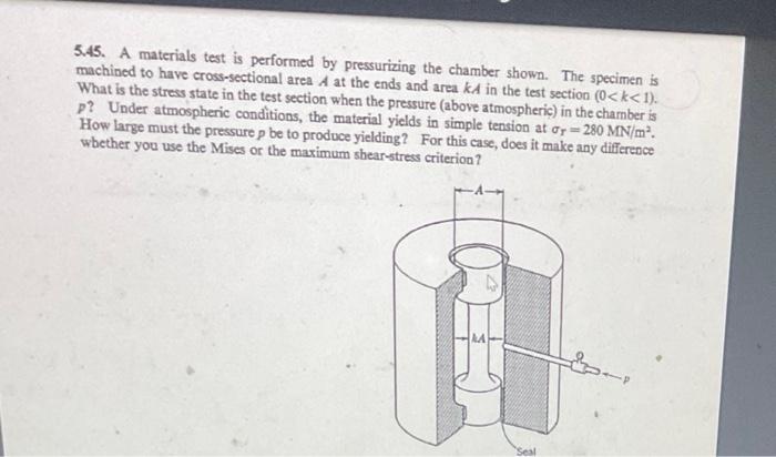 5 45 A Materials Test Is Performed By Pressurizing The Chamber Shown The Specimen Is Machined To Have Cross Sectional 1