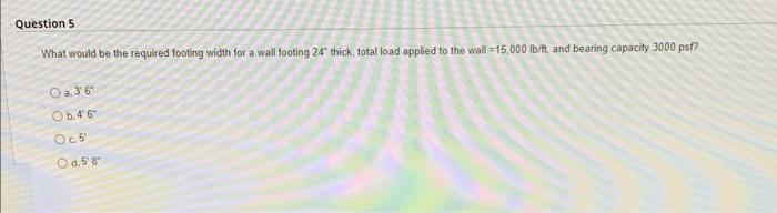 Question 5 What Would Be The Required Footing Width For A Wall Footing 24 Thick Total Load Applied To The Wall 15 000 1
