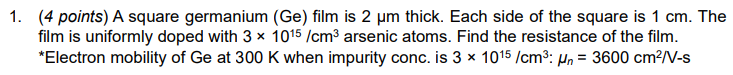 1 4 Points A Square Germanium Ge Film Is 2 Um Thick Each Side Of The Square Is 1 Cm The Film Is Uniformly Doped W 1