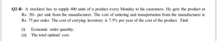 Q2 B A Stockiest Has To Supply 400 Units Of A Product Every Monday To His Customers He Gets The Product At Rs 50 Pe 1