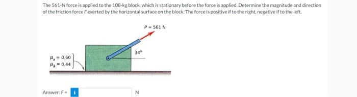 The 561 N Force Is Applied To The 108 Kg Block Which Is Stationary Before The Force Is Applied Determine The Magnitude 1