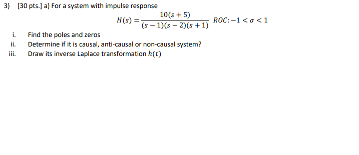Roc 1 O 1 3 30 Pts A For A System With Impulse Response 10 S 5 H S S 1 2 1 I Find The Poles And Zeros 1