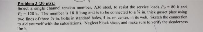 Problem 3 30 Pts Select A Single Channel Tension Member A36 Steel To Resist The Service Loads Pd 80 K And Pl 120 1